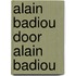 Alain Badiou door Alain Badiou