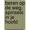 Beren op de weg, spinsels in je hoofd by Theo Ijzermans