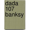DADA 107 Banksy door Onbekend