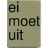 Ei moet uit