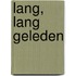 Lang, lang geleden