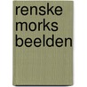 RENSKE MORKS BEELDEN door Andries Hummel