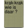 Krak-Krak Wie is daar ? door Tristan Mory