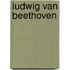 Ludwig van Beethoven