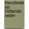 Kleurboek Op Hollands water by Unknown