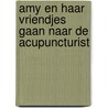 Amy en haar vriendjes gaan naar de acupuncturist door Christine van Toor-Zaalberg