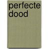 Perfecte dood by Helen Fields