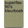 Superflex 90's kleurboek by Christina Haberkern