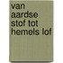 Van aardse stof tot hemels lof