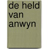 De held van Anwyn by Cathinca van Sprundel