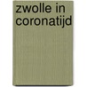 Zwolle in Coronatijd door Sjoerd W. Scholte