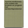 MYmind Mindfulness voor ouders van kinderen en jongeren met aandachtsproblemen door Susan Bogels