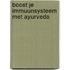 Boost je immuunsysteem met ayurveda
