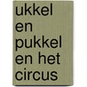 Ukkel en Pukkel en het circus by Lisa Roosenboom
