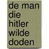De man die Hitler wilde doden
