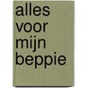 Alles voor mijn Beppie door Fred van Slogteren
