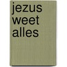 Jezus weet alles by Hugo Bouter