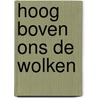 Hoog boven ons de wolken by Toon Tellegen