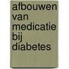 Afbouwen van medicatie bij diabetes by S.T. Houweling