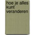 Hoe je alles kunt veranderen