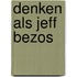 Denken als Jeff Bezos