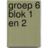 Groep 6 blok 1 en 2
