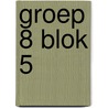 Groep 8 blok 5 door Onbekend