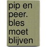 Pip en Peer. Bles moet blijven door Daniëlle Schothorst