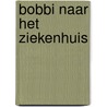 Bobbi naar het ziekenhuis by Monica Maas