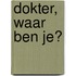Dokter, waar ben je?