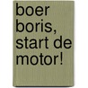 Boer Boris, start de motor! door Ted van Lieshout