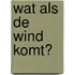 Wat als de wind komt?