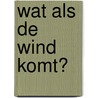 Wat als de wind komt? door Pamela Butchart