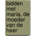 Bidden met Maria, de Moeder van de Heer