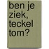 Ben je ziek, Teckel Tom?
