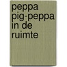 Peppa Pig-Peppa in de ruimte by Neville Astley