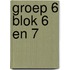 Groep 6 blok 6 en 7