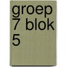 groep 7 blok 5 door Onbekend