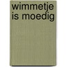 Wimmetje is moedig door Wim Beunderman