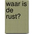 Waar is de rust?