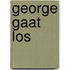 George gaat los