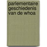 Parlementaire Geschiedenis van de WHOA door Onbekend