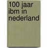 100 jaar IBM in Nederland door Jan Carel van Dijk