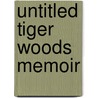 Untitled Tiger Woods Memoir door Tiger Woods