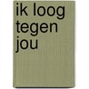 Ik loog tegen jou door Onbekend