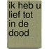 Ik heb u lief tot in de dood