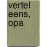 Vertel eens, opa by Arend van Dam