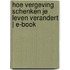 Hoe vergeving schenken je leven verandert | E-book