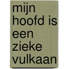 Mijn hoofd is een zieke vulkaan by Charles Baudelaire