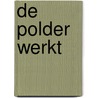 De polder werkt door Leonard Ornstein